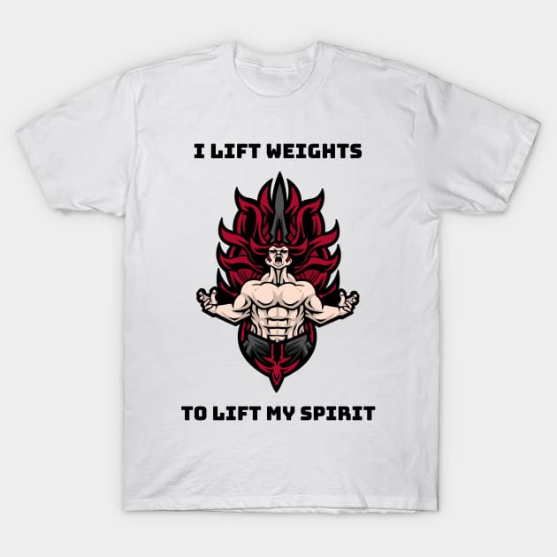 I lift weights to lift my spirit T-Shirt by B-shirts